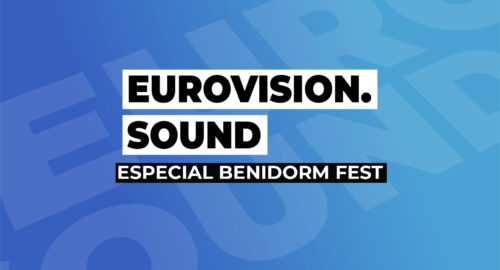 ¡Vive el Benidorm Fest 2023 con Eurovision Sound! Repasa nuestra programación especial
